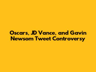 Oscars, JD Vance, and Gavin Newsom Tweet Controversy