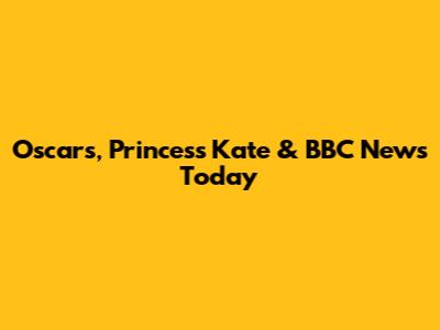 Oscars, Princess Kate & BBC News Today