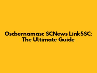 Oscbernamasc SCNews Link5SC: The Ultimate Guide