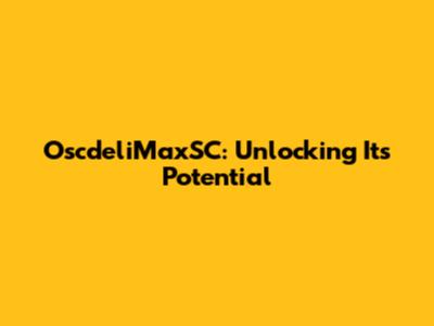 OscdeliMaxSC: Unlocking Its Potential