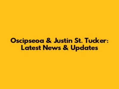 Oscipseoa & Justin St. Tucker: Latest News & Updates