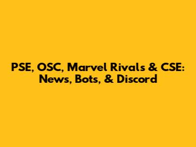 PSE, OSC, Marvel Rivals & CSE: News, Bots, & Discord