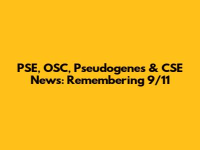 PSE, OSC, Pseudogenes & CSE News: Remembering 9/11
