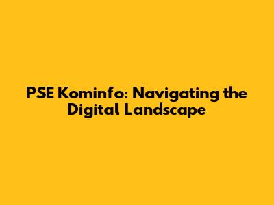 PSE Kominfo: Navigating the Digital Landscape