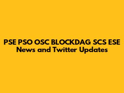 PSE PSO OSC BLOCKDAG SCS ESE News and Twitter Updates
