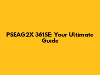 PSEAG2X 361SE: Your Ultimate Guide