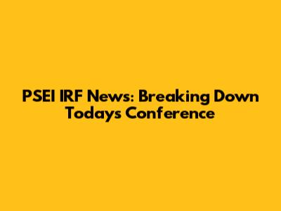 PSEI IRF News: Breaking Down Today's Conference