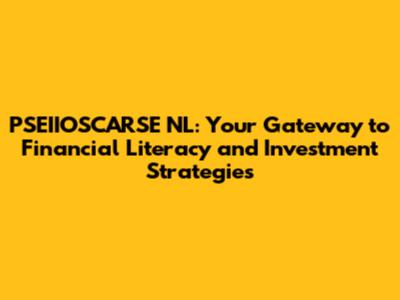 PSEIIOSCARSE NL: Your Gateway to Financial Literacy and Investment Strategies