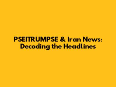 PSEITRUMPSE & Iran News: Decoding the Headlines