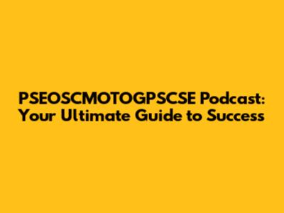 PSEOSCMOTOGPSCSE Podcast: Your Ultimate Guide to Success