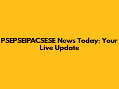 PSEPSEIPACSESE News Today: Your Live Update