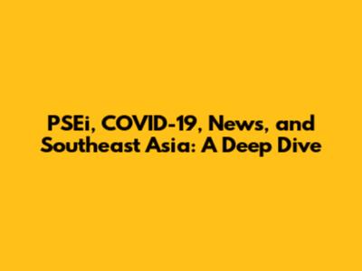 PSEi, COVID-19, News, and Southeast Asia: A Deep Dive