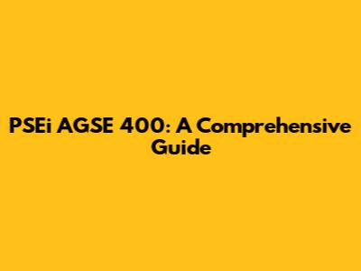 PSEi AGSE 400: A Comprehensive Guide