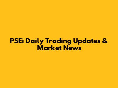 PSEi Daily Trading Updates & Market News