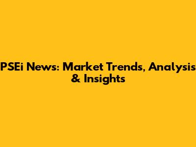 PSEi News: Market Trends, Analysis & Insights