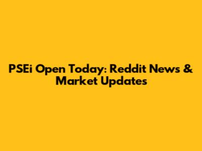 PSEi Open Today: Reddit News & Market Updates