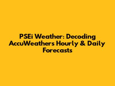 PSEi Weather: Decoding AccuWeather's Hourly & Daily Forecasts
