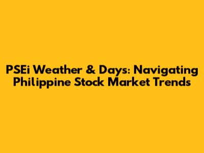 PSEi Weather & Days: Navigating Philippine Stock Market Trends