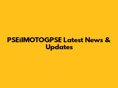 PSEiIMOTOGPSE Latest News & Updates