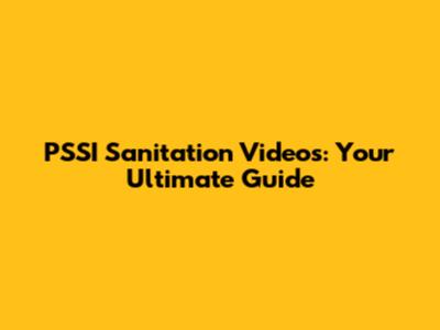 PSSI Sanitation Videos: Your Ultimate Guide