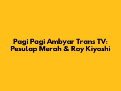 Pagi Pagi Ambyar Trans TV: Pesulap Merah & Roy Kiyoshi