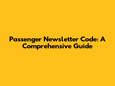 Passenger Newsletter Code: A Comprehensive Guide