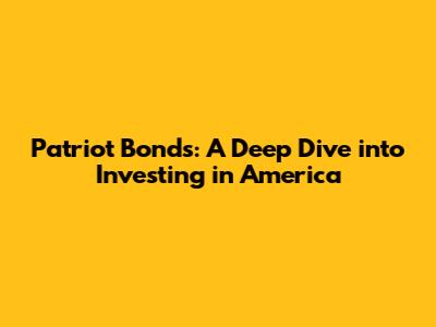 Patriot Bonds: A Deep Dive into Investing in America