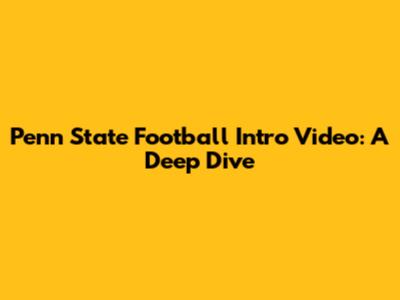 Penn State Football Intro Video: A Deep Dive