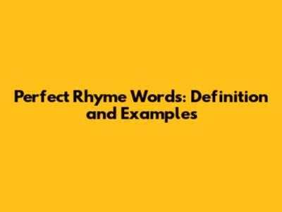 Perfect Rhyme Words: Definition and Examples