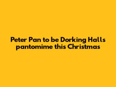 Peter Pan to be Dorking Halls pantomime this Christmas