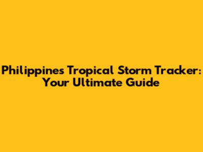 Philippines Tropical Storm Tracker: Your Ultimate Guide