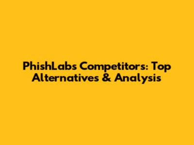 PhishLabs Competitors: Top Alternatives & Analysis