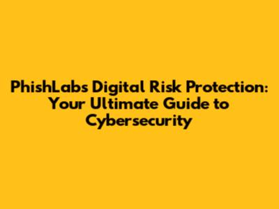PhishLabs Digital Risk Protection: Your Ultimate Guide to Cybersecurity