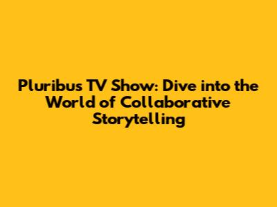 Pluribus TV Show: Dive into the World of Collaborative Storytelling