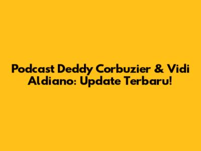 Podcast Deddy Corbuzier & Vidi Aldiano: Update Terbaru!