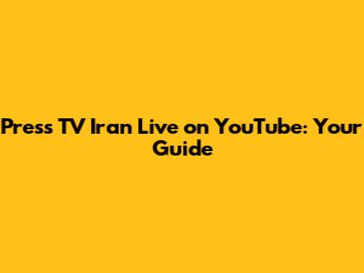 Press TV Iran Live on YouTube: Your Guide