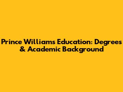 Prince William's Education: Degrees & Academic Background