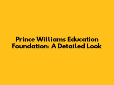 Prince William's Education Foundation: A Detailed Look