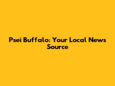 Psei Buffalo: Your Local News Source