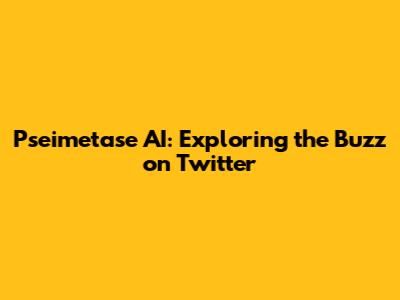 Pseimetase AI: Exploring the Buzz on Twitter