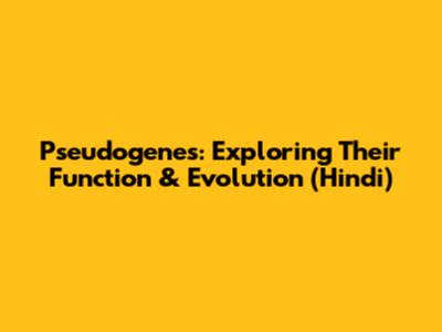 Pseudogenes: Exploring Their Function & Evolution (Hindi)