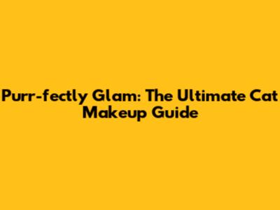 Purr-fectly Glam: The Ultimate Cat Makeup Guide