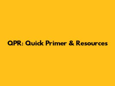 QPR: Quick Primer & Resources
