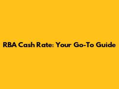 RBA Cash Rate: Your Go-To Guide