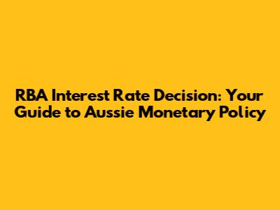 RBA Interest Rate Decision: Your Guide to Aussie Monetary Policy