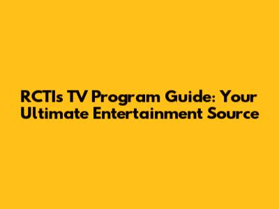RCTI's TV Program Guide: Your Ultimate Entertainment Source