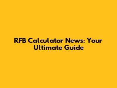 RFB Calculator News: Your Ultimate Guide