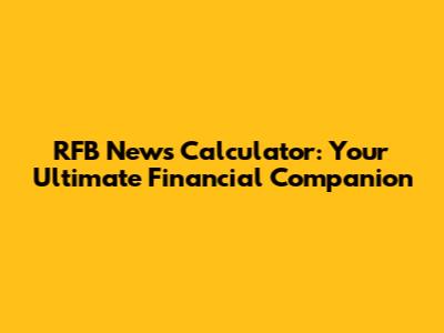 RFB News Calculator: Your Ultimate Financial Companion