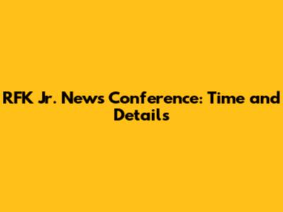RFK Jr. News Conference: Time and Details