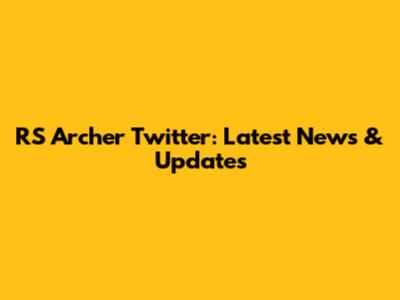RS Archer Twitter: Latest News & Updates